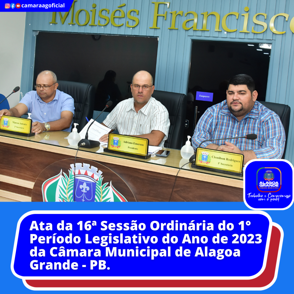 Ata da 16ª Sessão Ordinária do 1º Período Legislativo do ano de 2023 da Câmara Municipal de Alagoa Grande-Paraíba.